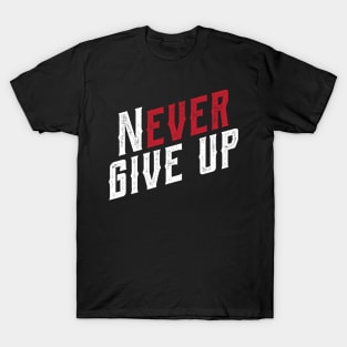 Never ever give up T-Shirt